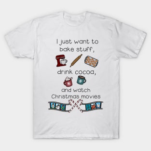 Bake stuff, drink cocoa, watch movies T-Shirt